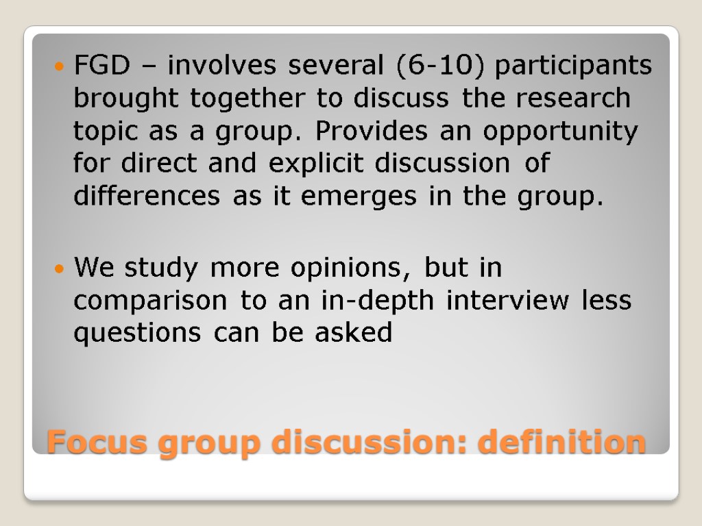 Focus group discussion: definition FGD – involves several (6-10) participants brought together to discuss